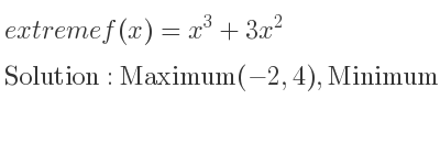 The extreme f(x)=x^3+3x^2 is Maximum(-2,4),Minimum(0,0)